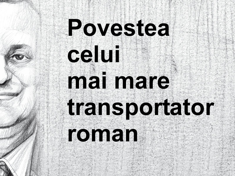 Povestea celui mai mare transportator roman
