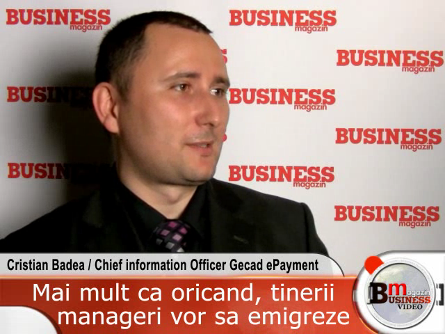 C. Badea, Gecad ePayment: Mai mult ca oricand, tinerii manageri vor sa emigreze (VIDEO)