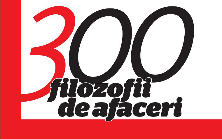 300 de filozofii de viata. Si de business