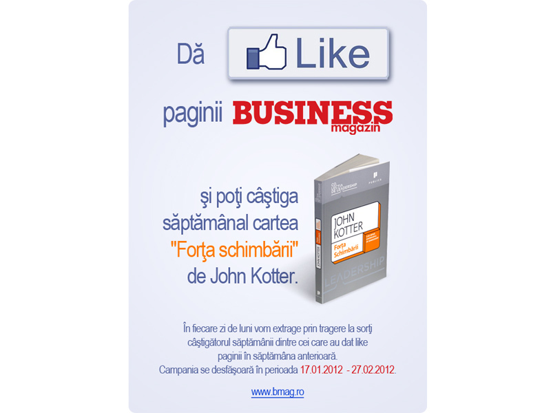 Dă Like! paginii de Facebook BUSINESS Magazin și poți câștiga zilnic cartea "Forța Schimbării" de John Kotter