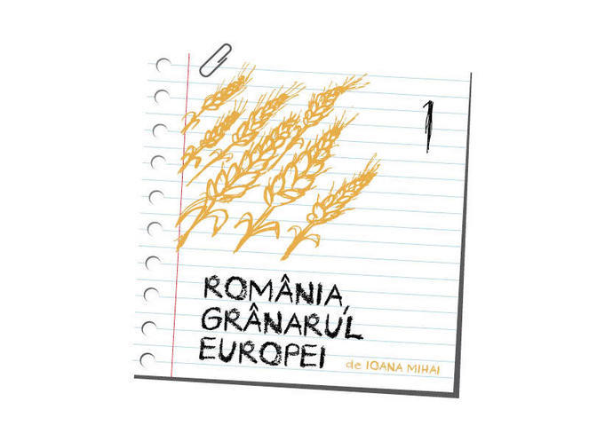 România, grânarul Europei. Mit sau realitate?