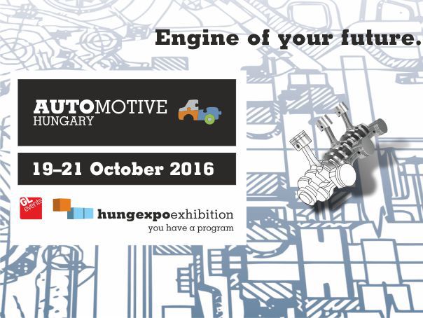 (P) AUTOMOTIVE HUNGARY, expoziția internațională de specialitate a furnizorilor industriei auto între 19-21 octombrie 2016, în Centrul Expozițional HUNGEXPO din Budapesta