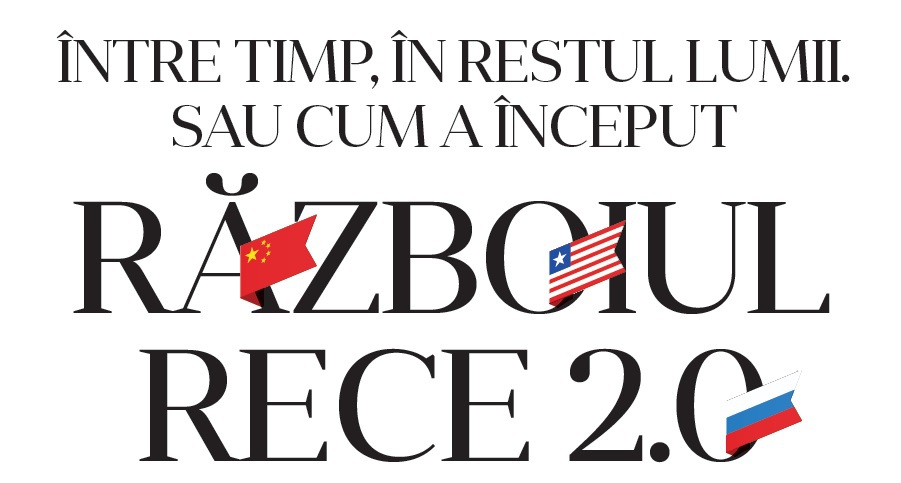 Între timp, în restul lumii. Sau cum a început Războiul Rece 2.0