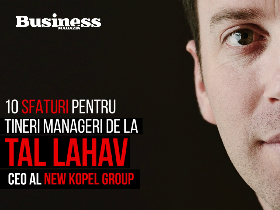 10 sfaturi pentru tineri manageri de la Tal Lahav, CEO New Kopel Group - VIDEO