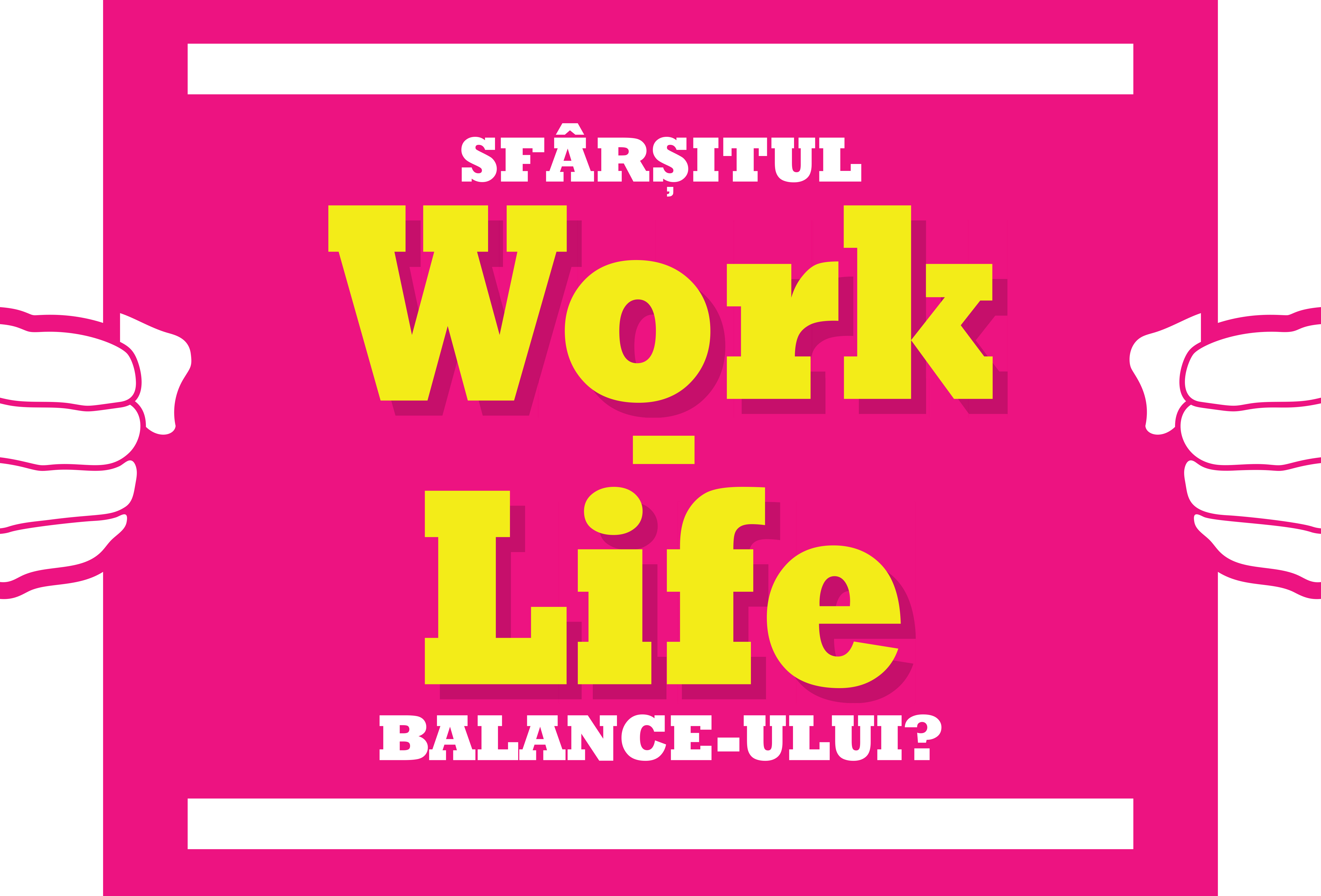 Sfârșitul Work-Life Balance-ului?
