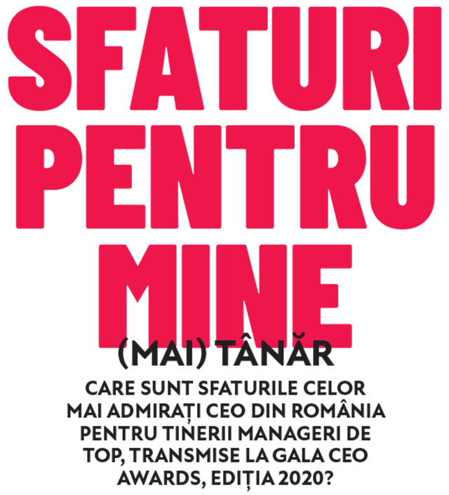 Sfaturi pentru mine (mai) tânăr. Care sunt sfaturile celor mai admirați CEO din România dacă și-ar începe cariera din nou?
