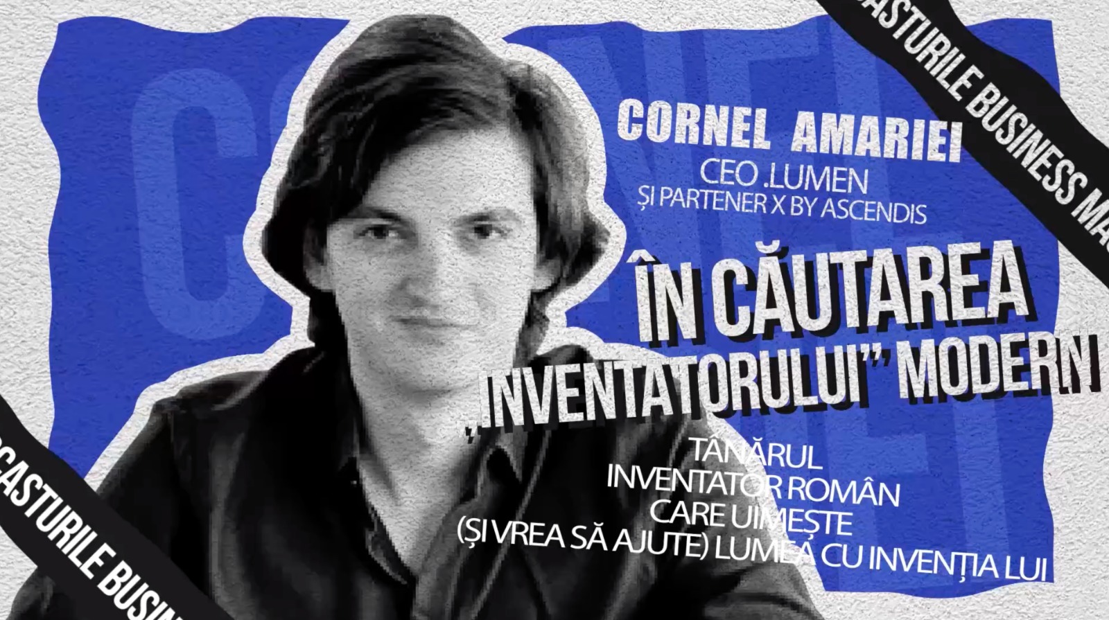 Podcasturile Business MAGAZIN: În căutarea „inventatorului” modern - conferința Business MAGAZIN dedicată inovației în România​. O discuție cu tânărul Cornel Amariei,  inovatorul român care vrea să ajute lumea cu invenția sa