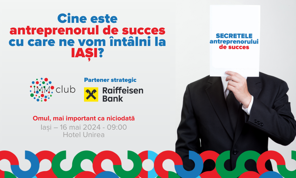 Eveniment pentru antreprenori, la Iași: IMM Club organizează evenimentul ”Secretele antreprenorului de succes”, în parteneriat cu Ziarul Financiar și Contzilla și cu susținerea BERD